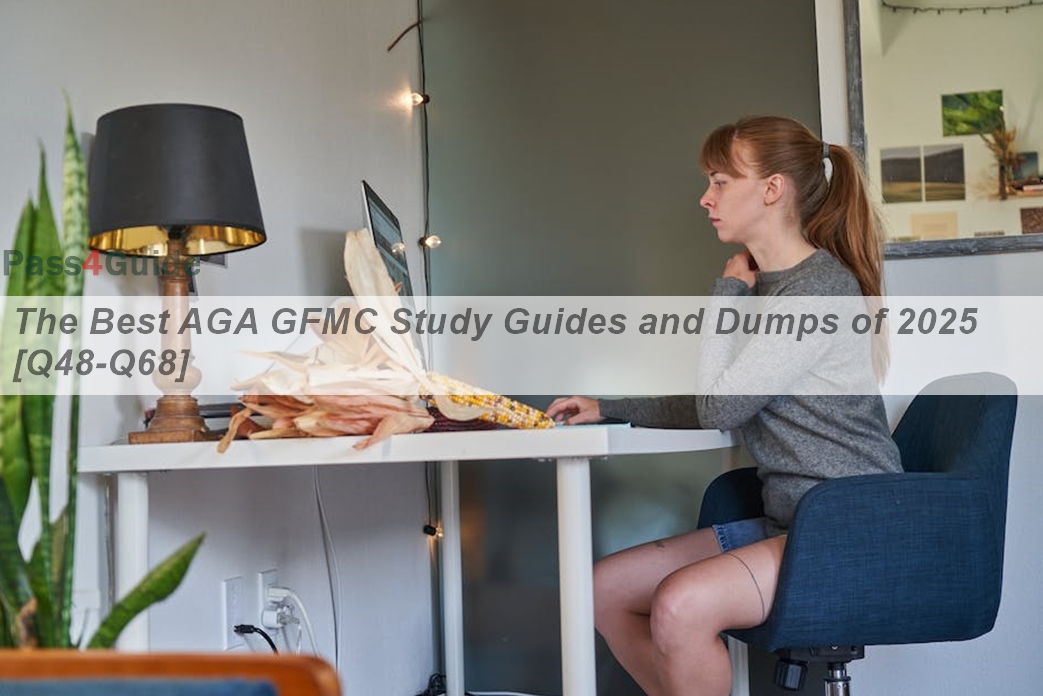 The Best AGA GFMC Study Guides and Dumps of 2025 [Q48-Q68] | Pass4guide